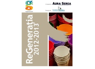 ReGenerația
2012-2013
O inițiativă a:
Finanțat de:
 