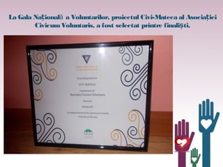 La Gala Na ional a Voluntarilor, proiectul Civi-Mateca al Asocia ieiăț ț
CivicumVoluntaris, a fost selectat printre finali...