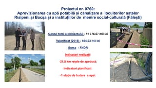 Proiectul nr. 0760:
Aprovizionarea cu apă potabilă și canalizare a locuitorilor satelor
Risipeni şi Bocșa și a instituțiil...
