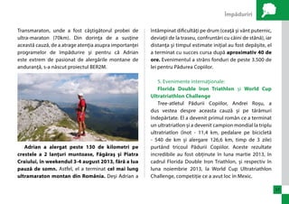 Împăduriri 
17 
Transmaraton, unde a fost câştigătorul probei de 
ultra-maraton (70km). Din dorinţa de a susţine 
această cauză, de a atrage atenţia asupra importanţei 
programelor de împădurire şi pentru că Adrian 
este extrem de pasionat de alergările montane de 
anduranţă, s-a născut proiectul BER2M. 
Adrian a alergat peste 130 de kilometri pe 
crestele a 2 lanţuri muntoase, Făgăraş şi Piatra 
Craiului, în weekendul 3-4 august 2013, fără a lua 
pauză de somn. Astfel, el a terminat cel mai lung 
ultramaraton montan din România. Deşi Adrian a 
întâmpinat dificultăţi pe drum (ceaţă şi vânt puternic, 
deviaţii de la traseu, confruntări cu câini de stână), iar 
distanţa şi timpul estimate iniţial au fost depăşite, el 
a terminat cu succes cursa după aproximativ 40 de 
ore. Evenimentul a strâns fonduri de peste 3.500 de 
lei pentru Pădurea Copiilor. 
5. Evenimente internaţionale: 
Florida Double Iron Triathlon şi World Cup 
Ultratriathlon Challenge 
Tree-atletul Pădurii Copiilor, Andrei Roșu, a 
dus vestea despre aceasta cauză și pe tărâmuri 
îndepărtate. El a devenit primul român ce a terminat 
un ultratriatlon și a devenit campion mondial la triplu 
ultratriatlon (înot - 11,4 km, pedalare pe bicicletă 
- 540 de km și alergare 126,6 km, timp de 3 zile) 
purtând tricoul Pădurii Copiilor. Aceste rezultate 
incredibile au fost obținute în luna martie 2013, în 
cadrul Florida Double Iron Triathlon, și respectiv în 
luna noiembrie 2013, la World Cup Ultratriathlon 
Challenge, competiție ce a avut loc în Mexic. 
 
