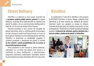 Evenimente 
32 
Street Delivery B’estfest 
ViitorPlus s-a alăturat şi anul acesta încercării de 
a recupera spaţiul public pentru pietoni la „Street 
Delivery”, asociaţia fiind reprezentată de „Atelierul de 
pânză” la ediţia a VI-a a evenimentului desfăşurată în 
zilele de 14-16 iunie pe strada Arthur Verona. 
Standul asociaţiei a fost animat de sacoşele de 
pânză imprimate vesel cu vestitele girafe somnoroase, 
cei doi amorezi şi îndemnul binecunoscut „e musai să 
porţi pânză”. Vizitatorii au fost întâmpinaţi de voluntari 
ViitorPlus şi doamnele cu dizabilităţi angajate în 
unitatea protejată a „Atelierului de pânză” şi invitaţi 
să fie creativi, având posibilitatea de a-şi picta şi 
personaliza propria sacoşă. 
Fiind prezentă în anii trecuţi la „Street Delivery”, 
„Recicleta” nu s-a lăsat mai prejos anul acesta şi a 
contribuit la buna desfăşurare a evenimentului, 
asigurând colectarea materialelor reciclabile strânse 
de „Team Bucharest Solar Decathlon 2014” în cele 3 zile. 
În weekendul 5-7 iulie 2013, ViitorPlus a fost prezent 
la B’ESTFEST România, în Green Village, vizitatorii fiind 
ademeniţi şi de data aceasta de „Atelierul de pânză”. 
Voluntarii noştri i-au aşteptat cu sacoşe la vânzare, 
materiale de pictat, quizz-uri creative şi amuzante, un nou 
prototip de joc - Plastic Karma, chef de ascultat şi împărtăşit 
poveşti şi costumul de voluntar, pentru doritorii de a 
intra în echipa „Atelierul de pânză” şi ViitorPlus. 
 
