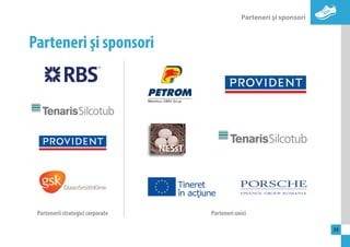 Parteneri şi sponsori 
35 
Parteneri şi sponsori 
Partenerii strategici corporate Parteneri unici 
 