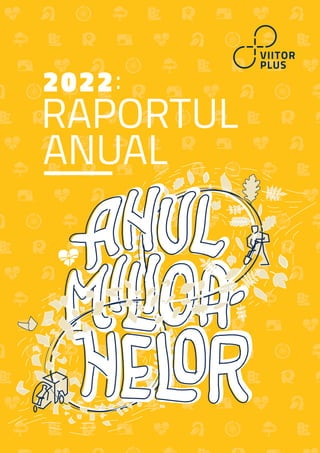 :
2022
RAPORTUL
ANUAL
 