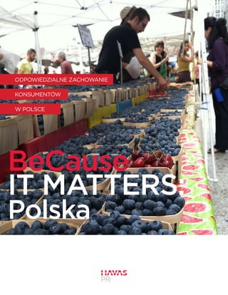 ODPOWIEDZIALNE ZACHOWANIE 
KONSUMENTÓW 
W POLSCE 
BeCause 
IT MATTERS: 
Polska 
 