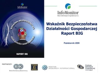 Październik 2009 Wskaźnik Bezpieczeństwa Działalności Gospodarczej Raport BIG 