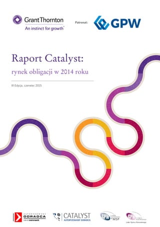 1
Raport Catalyst:
rynek obligacji w 2014 roku
Patronat:
III Edycja, czerwiec 2015
 