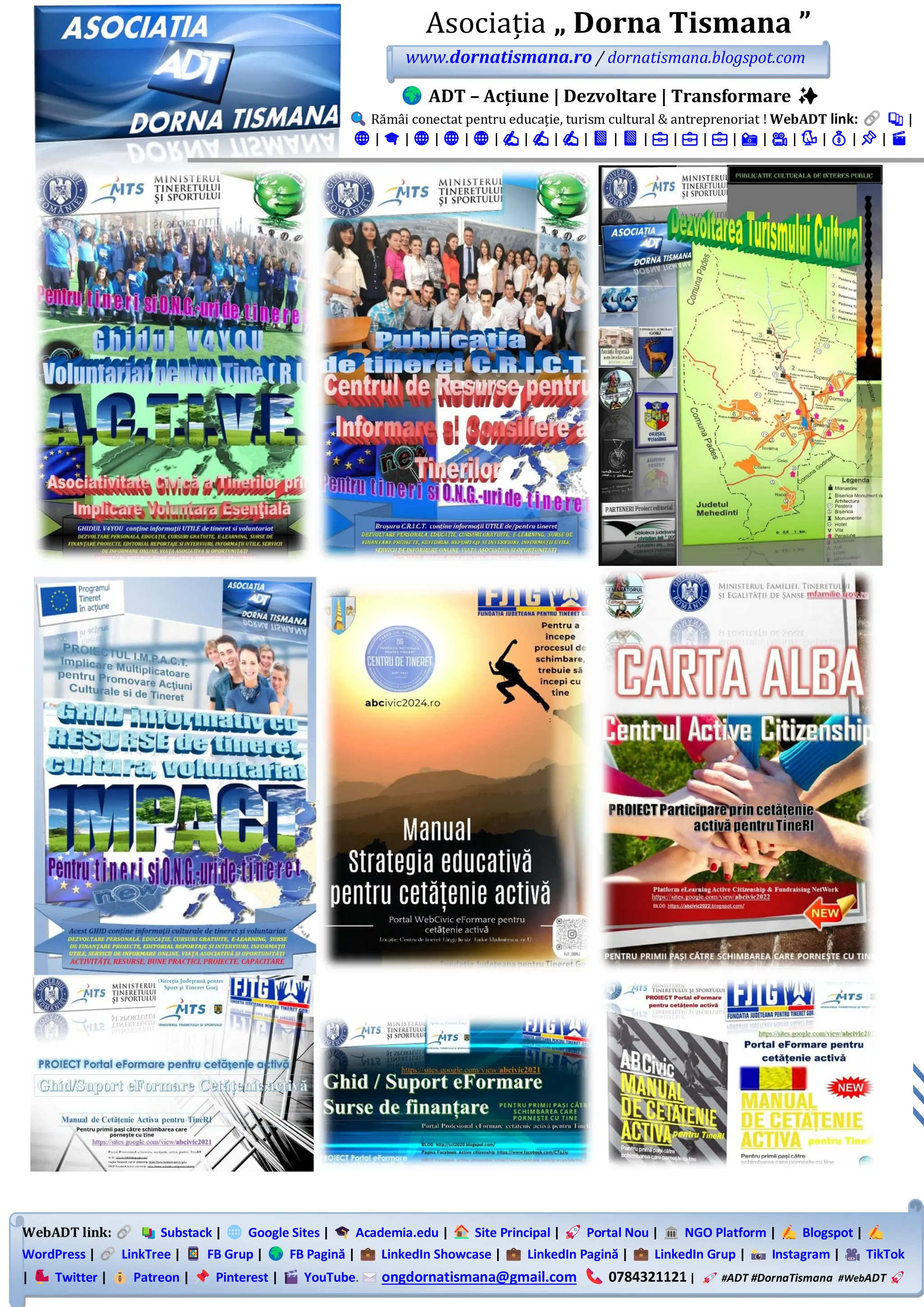 WebADT link: Substack | Google Sites | Academia.edu | Site Principal | Portal Nou | NGO Platform | Blogspot |
WordPress | LinkTree | FB Grup | FB Pagină | LinkedIn Showcase | LinkedIn Pagină | LinkedIn Grup | Instagram | TikTok
| Twitter | Patreon | Pinterest | YouTube. ongdornatismana@gmail.com 0784321121 | #ADT #DornaTismana #WebADT
Asociația „ Dorna Tismana ”
www.dornatismana.ro / dornatismana.blogspot.com
ADT – Acțiune | Dezvoltare | Transformare ✨
Rămâi conectat pentru educație, turism cultural & antreprenoriat ! WebADT link: 📚 |
🌐 | 🎓 | 🌐 | 🌐 | 🌐 | ✍️ | ✍️ | ✍️ | 📘 | 📘 | 💼 | 💼 | 💼 | 📸 | 🎥 | 🐦 | 💰 | 📌 | 🎬
 