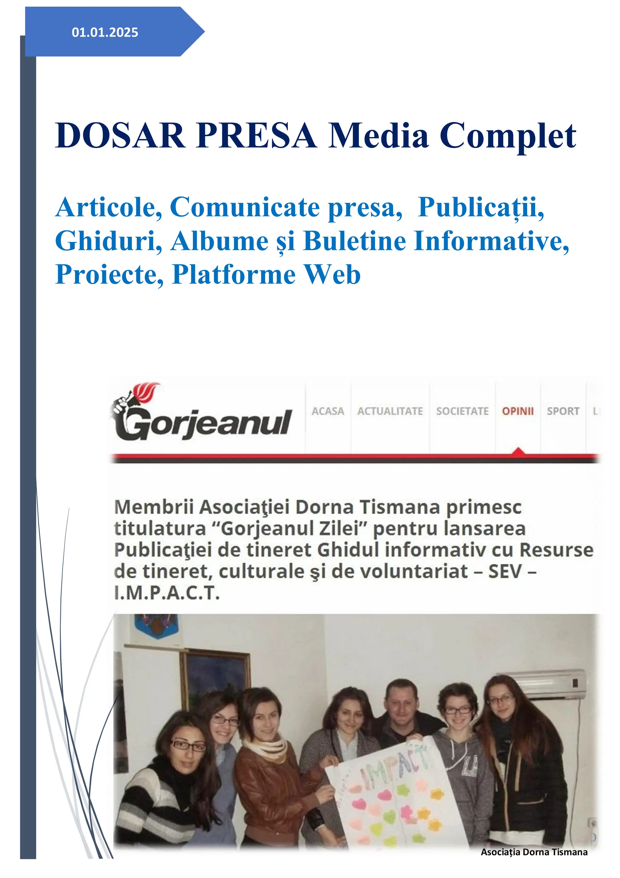 01.01.2025
DOSAR PRESA Media Complet
Articole, Comunicate presa, Publicații,
Ghiduri, Albume și Buletine Informative,
Proiecte, Platforme Web
TOMONIU ANTONIO
Asociația Dorna Tismana
 