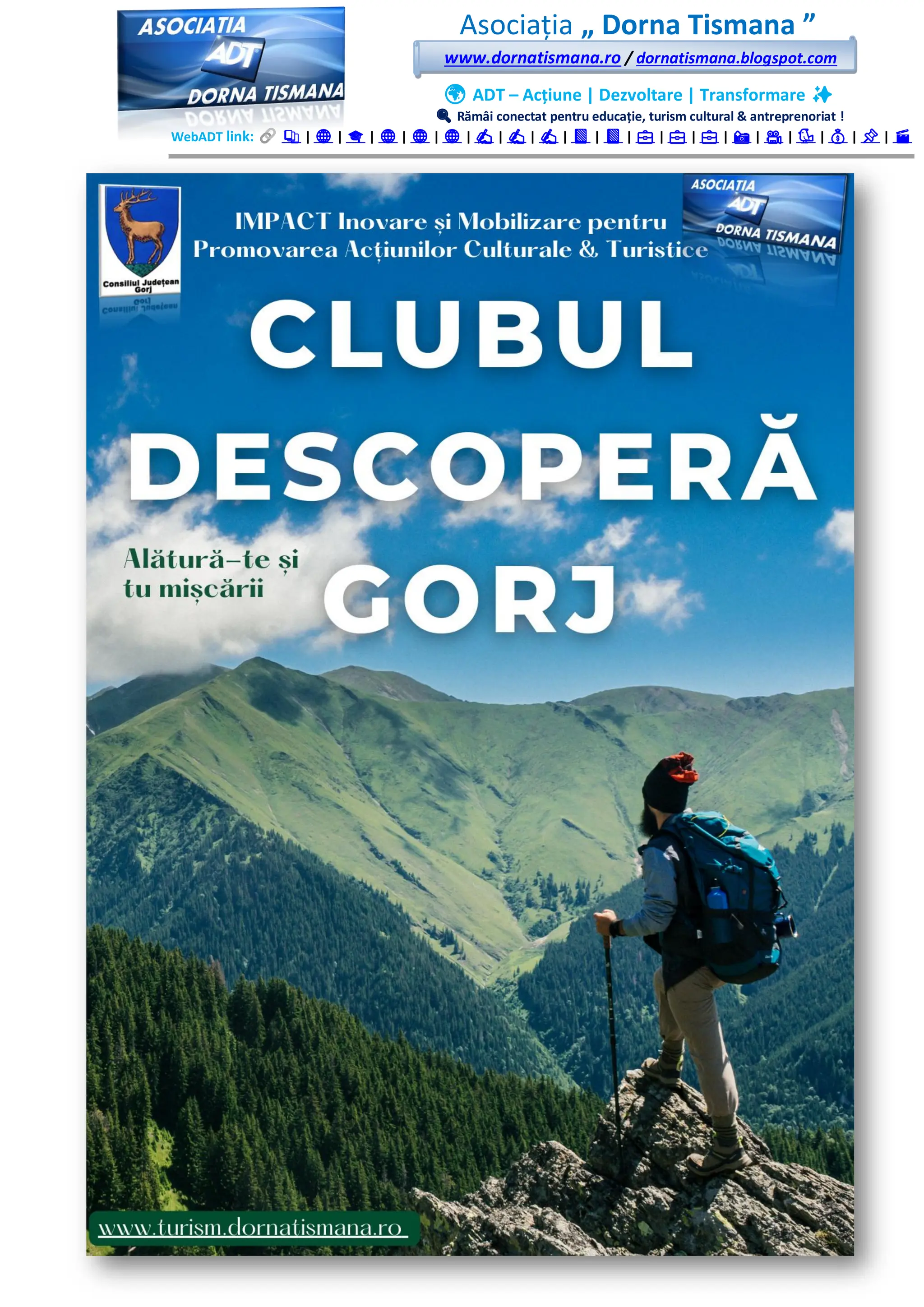 Asociația „ Dorna Tismana ”
www.dornatismana.ro / dornatismana.blogspot.com
🌍 ADT – Acțiune | Dezvoltare | Transformare ✨
🔍 Rămâi conectat pentru educație, turism cultural & antreprenoriat !
WebADT link: 📚 | 🌐 | 🎓 | 🌐 | 🌐 | 🌐 | ✍️ | ✍️ | ✍️ | 📘 | 📘 | 💼 | 💼 | 💼 | 📸 | 🎥 | 🐦 | 💰 | 📌 | 🎬
 