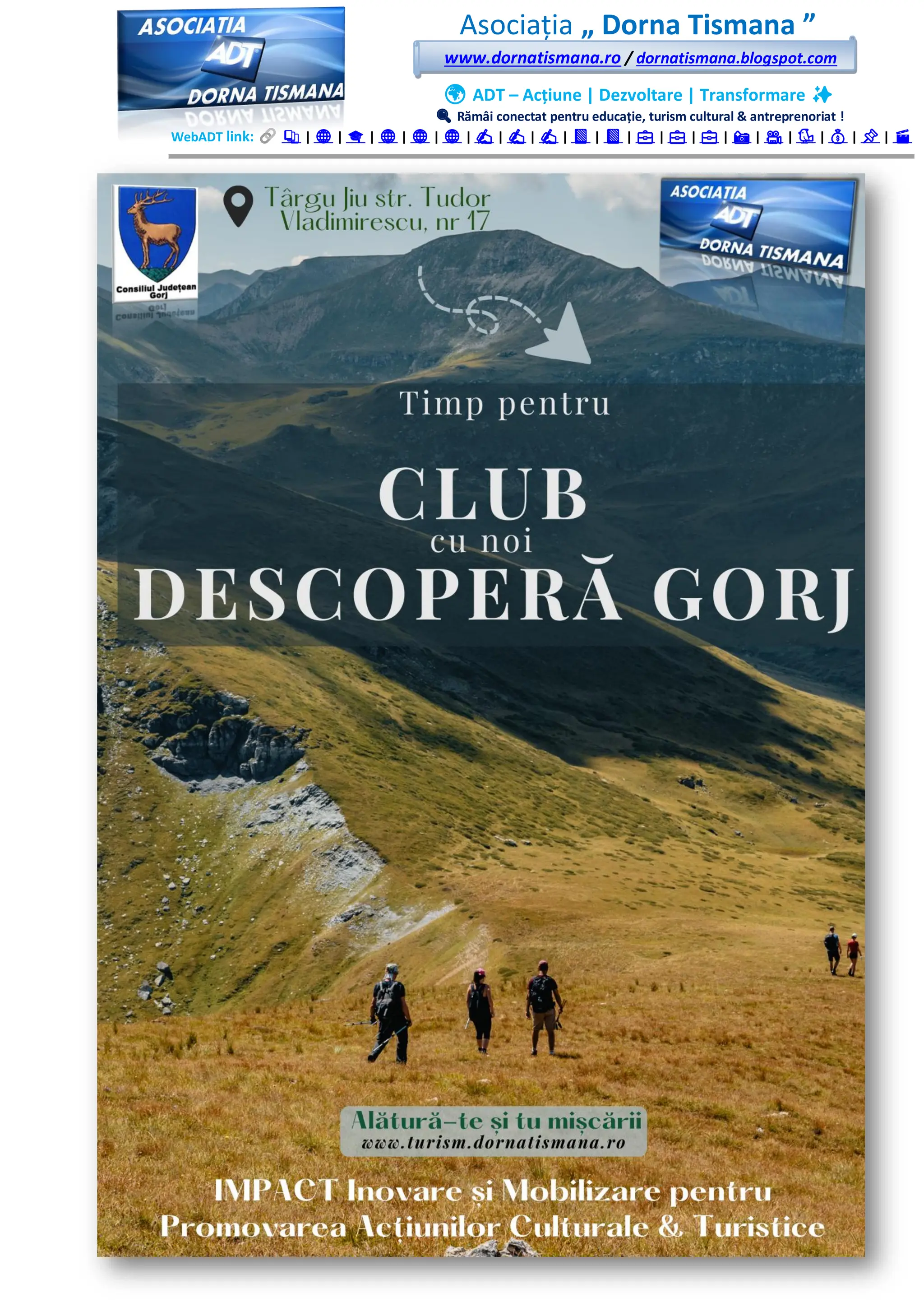 Asociația „ Dorna Tismana ”
www.dornatismana.ro / dornatismana.blogspot.com
🌍 ADT – Acțiune | Dezvoltare | Transformare ✨
🔍 Rămâi conectat pentru educație, turism cultural & antreprenoriat !
WebADT link: 📚 | 🌐 | 🎓 | 🌐 | 🌐 | 🌐 | ✍️ | ✍️ | ✍️ | 📘 | 📘 | 💼 | 💼 | 💼 | 📸 | 🎥 | 🐦 | 💰 | 📌 | 🎬
 
