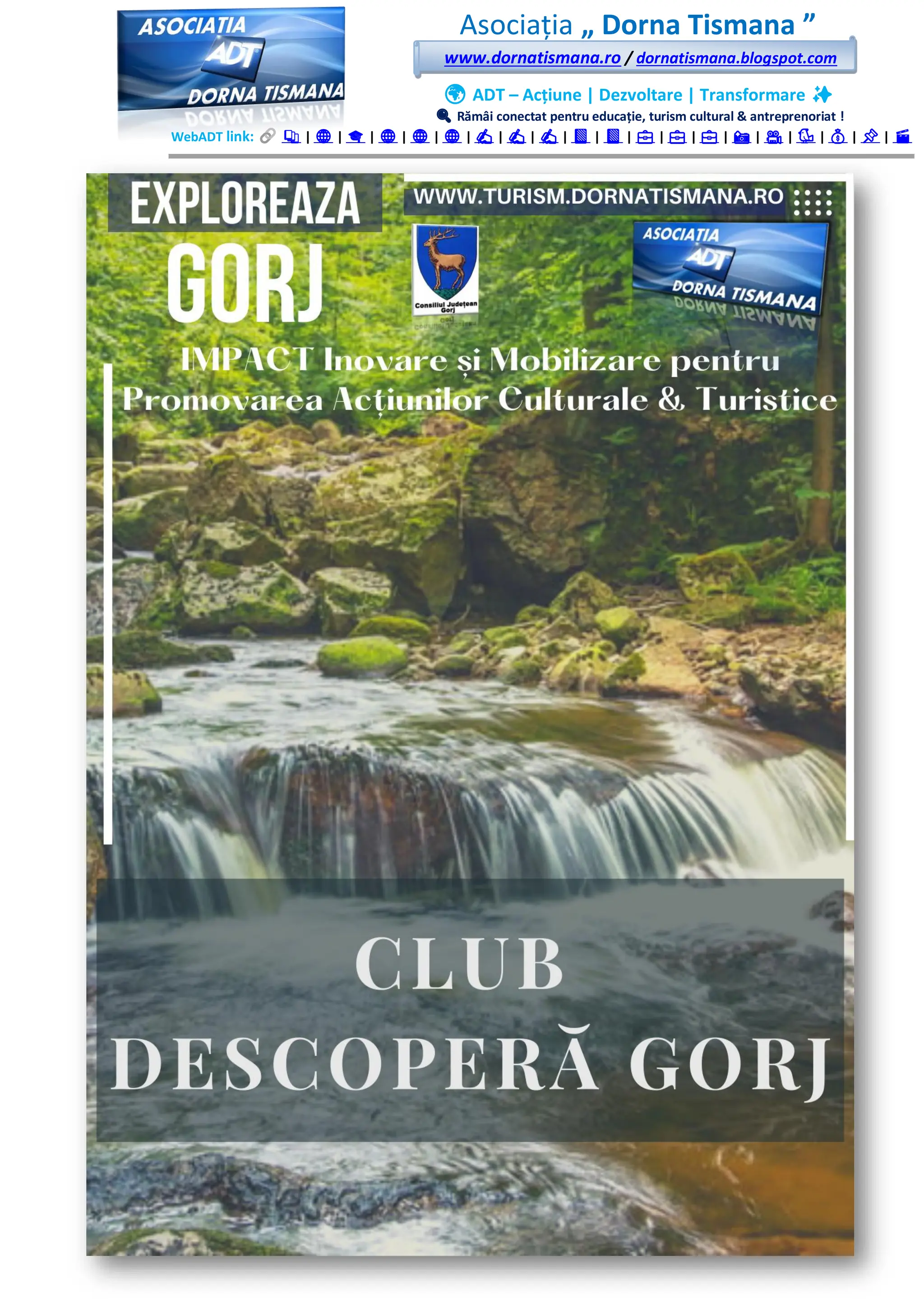 Asociația „ Dorna Tismana ”
www.dornatismana.ro / dornatismana.blogspot.com
🌍 ADT – Acțiune | Dezvoltare | Transformare ✨
🔍 Rămâi conectat pentru educație, turism cultural & antreprenoriat !
WebADT link: 📚 | 🌐 | 🎓 | 🌐 | 🌐 | 🌐 | ✍️ | ✍️ | ✍️ | 📘 | 📘 | 💼 | 💼 | 💼 | 📸 | 🎥 | 🐦 | 💰 | 📌 | 🎬
 