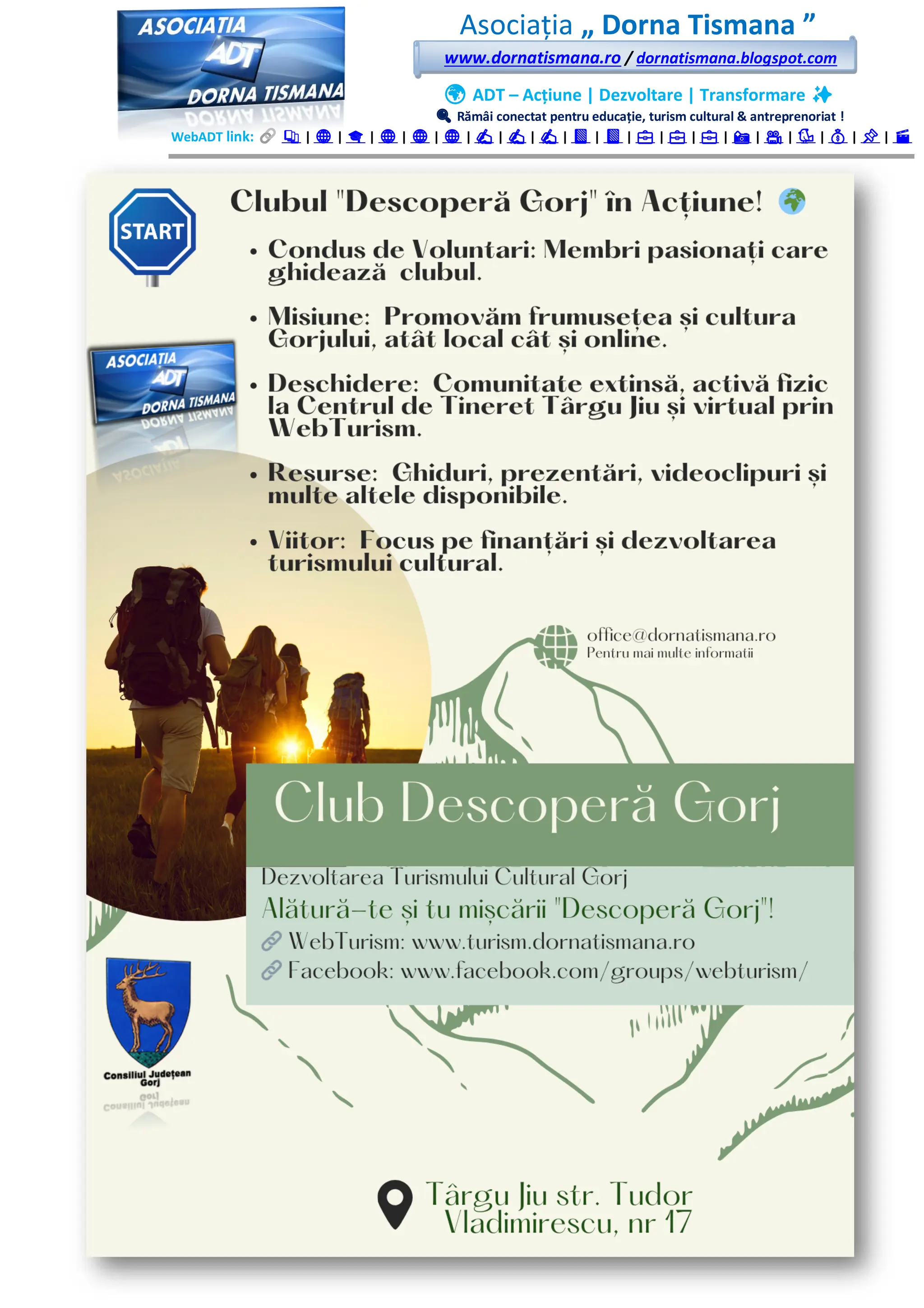 Asociația „ Dorna Tismana ”
www.dornatismana.ro / dornatismana.blogspot.com
🌍 ADT – Acțiune | Dezvoltare | Transformare ✨
🔍 Rămâi conectat pentru educație, turism cultural & antreprenoriat !
WebADT link: 📚 | 🌐 | 🎓 | 🌐 | 🌐 | 🌐 | ✍️ | ✍️ | ✍️ | 📘 | 📘 | 💼 | 💼 | 💼 | 📸 | 🎥 | 🐦 | 💰 | 📌 | 🎬
 