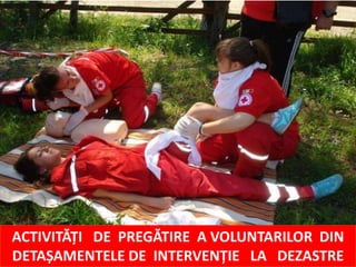 ACTIVITĂȚI DE PREGĂTIRE A VOLUNTARILOR DIN
DETAȘAMENTELE DE INTERVENȚIE LA DEZASTRE
 