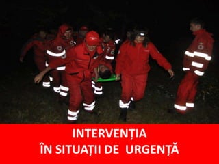 INTERVENȚIA
ÎN SITUAȚII DE URGENȚĂ
 