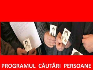 PROGRAMUL CĂUTĂRI PERSOANE
 