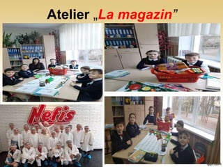Atelier „La magazin”
 