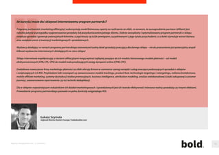 Czym jest i co daje w praktyce personalizacja mody? 
Współczesnie klient nie ma problemu z dotarciem do pozadanego produktu. Wieksza 
trudnosc sprawia wybór tego, który spełnia jego wszystkie wymagania. Klient jest 
bardziej wymagajacy. Niektórzy powiedzieliby - wybredny. Jest to jednak jego prawo 
– płaci wiec wymaga. Wymaga poczucia wyjatkowosci i niepowtarzalnosci. 
Kastomizacja, jako pojecie szersze anizeli personalizacja to sposób działania rmy 
angazujacy konsumenta na etapie tworzenie projektu, poprzez samodzielne 
okreslenie co spełnia jego potrzeby. Kazdy zgodzi sie ze stwierdzeniem, ze klient 
który otrzymuje dokładnie to co potrzebuje to klient zadowolony. Trend aktualny na 
zachodzie w obszarze mody i designu, wkracza duzymi krokami do Polski. To co 
umozliwia w ramach personalizacji Adidas (buty), Burberry (płaszcze), Brooks 
Brothers (garnitury) mozliwie jest dzieki rozwojowi technologii. 
Dzieki gracznym kreatorom online konsument moze zwizualizowac to, jak bedzie 
wygladał jego wymarzony produkt. Zaobserwowac mozna coraz wiecej marek 
modowych, które dostrzegaja szanse wykorzystania kastomizacji nie tylko jako 
przewage konkurencyjna, ale równiez jako mozliwosci tworzenie produktów w 100% 
odpowiadajacych realnemu zapotrzebowaniu. W sród nich mozna wskazac z jednej 
strony rmy, które poszerzyły swoja oferte o wizualne kreatory jak np. Madox, Blue 
Eye Pop oraz rmy które w całosci oparły swoje działanie na tworzenie produktów 
pod indywidualne zamówienie: Fun In Design oraz PlaceforDress. Cieszy nas zatem, 
ze idea samoprojektowania jest w naszym kraju coraz powszechniejsza. 
Andrzej Szymkowiak 
strategic planner, Demish.com 
Dlaczego w e-commerce nie wolno bagatelizowac 
kwestii logistyki? 
Polskie e-sklepy osiagneły naprawde duzo w zakresie optymalizacji 
konwersji, user experience oraz marketingu. Tym samym koncza sie 
pozacenowe zródła przewagi konkurencyjnej, a dalszy rozwój wiaze 
sie z drozszym pozyskiwaniem nowych klientów lub rezygnacja 
z czesci marzy. Alternatywnym rozwiazaniem sa innowacje 
w dziedzinie dostawy. 
Badania preferencji konsumenckich wskazuja, ze kwestie zwiazane 
z dostawa zakupionych towarów lokuja sie na szczycie listy oczekiwan 
e-klientów. Kupujacy chca dostaw tanich, szybkich i wygodnych. 
Z naciskiem na pierwszy element. Zatem na rynku wygrywac beda ci, 
którzy zaoferuja niskie koszty dostawy, a jednoczesnie paczki beda 
doreczane szybko i wygodnie dla kupujacego. Chodzi głównie o 
dostawe realizowana w sposób zapewniajacy odbiorcy kontrole nad 
czasem i miejscem doreczenia. 
Goracym tematem w logistyce e-commerce sa tez przesyłki 
transgraniczne (cross-border). Udostepnienie tanich i przyjaznych 
w obsłudze przesyłek miedzynarodowych bedzie waznym impulsem 
rozwoju polskiego e-commerce. 
Maciej Padjas 
dyrektor marketingu, Paczkomaty InPost 
Raporty interaktywnie.com - E-commerce 99 
 