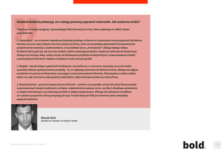 Jakie sa najczestsze błedy funkcjonalne polskich e-sklepów? 
Polski uzytkownik internetu z roku na rok staje sie coraz bardziej swiadomy i coraz czesciej wymagania dotyczace sklepu, w którym kupuje nie dotycza tylko aspektów 
cenowych czy produktowych, lecz równiez ergonomii zakupu – a co za tym idzie – wiarygodnosci sklepu w jego oczach. 
Z badan realizowanych w Uxerii wynika, ze duza czesc e-sklepów posiada zblizone błedy usability - utrudniaja one korzystanie z serwisu i w mniejszym lub wiekszym 
stopniu wpływaja na konwersje. Do najbardziej krytycznych zaliczyc mozna nieodpowiednia kategoryzacje produktów. E-sklepy czesto prezentuja ltry i kategorie 
w kolejnosci niezgodnej ze sposobem szukania, nieraz tez uzywaja branzowego zargonu - niezrozumiałego dla ich klienta. 
Zdecydowana wiekszosc e-sklepów marnuje potencjał widoku produktu. Produkty czesto maja słabe jakosciowo zdjecia, posiadaja szczatkowe opisy i brakuje 
szczegółowych informacji pisanych zrozumiałym jezykiem. Wiekszosc e-sklepów nie umieszcza w tym miejscu innych produktów – podobnych, z tej samej kategorii, 
czy tez amazonowych Klienci, którzy to kupili zainteresowali sie równiez. 
Ogromna ilosc błedów usability zaobserwowana jest równiez na procesie zakupowym: respondenci nie dostaja informacji, na którym sa kroku, czesto brakuje 
precyzyjnej informacji o koszcie i sposobie dostawy, niektóre pola formularza sa zbedne lub niepotrzebnie dublowane. Czesto konieczna jest rejestracja w sklepie do 
dokonania zakupu. 
Duzo problemów wykazuja równiez moduły zapisu na newsletter. Najczesciej maja one postac intruzywnych popupów po otwarciu strony (takie powinny sie pojawiac 
tylko powracajacym klientom), intruzywnych reklam (np. rectangle) objetych slepota banerowa lub jako niewidoczny bloczek z szarym tekstem i polem emaila. 
Kluczowa w tym wypadku jest marchewka – np. Zapisz sie na newsletter teraz, dostaniesz 10% rabatu na produkty w swoim koszyku. 
Igor Farafonow 
CEO, Uxeria 
Raporty interaktywnie.com - E-commerce 101 
 