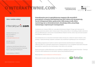 Redaktorzy 
Reklama 
Maciej Rynkiewicz 
dziennikarz 
+48 71 33 74 260 
mr@interaktywnie.com 
Marta Smaga 
publicystka działu wydan specjalnych 
+48 71 33 74 287 
ms@interaktywnie.com 
Bartosz Wawryszuk 
redaktor działu wydan specjalnych 
+48 71 73 42 540 
bw@interaktywnie.com 
Iwona Bodziony 
+48 661 878 882 
ib@interaktywnie.com 
Tomasz Bonek 
prezes zarzadu i redaktor naczelny 
+48 71 33 74 260 
tb@interaktywnie.com 
Bartłomiej Dwornik 
redaktor działu wydan specjalnych 
+48 71 33 74 677 
bd@interaktywnie.com 
Mateusz Ratajczak 
redaktor prowadzacy - serwis informacyjny 
+48 71 734 25 39 
redakcja@interaktywnie.com 
Anna Piekart 
+48 697 395 858 
ap@interaktywnie.com 
Raporty interaktywnie.com - E-commerce 109 
 