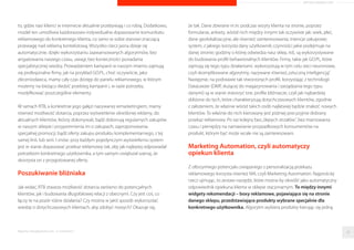 ARTYKUŁ PROMOCYJNY 
3 
Statystyki wskazuja, ze nawet cztery z pieciu osób przegladajacych oferte 
wybranego sklepu internetowego opusci go nic nie kupujac. To duzo, 
niezaleznie od tego jak wiele odwiedzin dziennie odnotowujemy. W praktyce 
oznacza to bowiem, ze to, w co inwestujemy niemałe pieniadze, czyli: silnik 
sklepu, projekt graficzny, zdjecia produktów, obsługa, koszty domeny, 
hostingu itd., robimy przede wszystkim dla obserwatorów, którzy odwiedza 
nasz sklep, przejrza oferte… a potem pójda ogladac dalej, albo zamówia 
produkt u konkurencji. W najgorszym razie moze okazac sie, ze zamiast 
budowac własna baze lojalnych klientów, nieswiadomie wspieramy działania 
konkurencji, bo do nas zagladaja obejrzec swietnie zaprezentowane 
produkty, które potem kupuja u nich. Pojawiaja sie dwa pytania: czy tak musi 
byc? Oraz: czy Twoja firma moze sobie pozwolic na tak mało efektywne 
wydawanie pieniedzy? Zapewne odpowiedz na oba brzmi: nie. A zatem: oto 
prosty przepis na to, jak to zmienic. 
Kluczem jest personalizacja 
Chcac skutecznie promowac swoje produkty i pozyskiwac nowych klientów 
własciciel lub manager sklepu internetowego powinien siegac po najnowsze 
rozwiazania. To, co sprawdzało sie jeszcze rok temu, teraz, ze wzgledu na 
tempo i kierunek zmian na rynku ecommerce, bardzo czesto okazuje sie 
mało efektywne. Nie wystarczy juz zorganizowac fajna promocje, 
zainwestowac w reklame kontekstowa i czekac na wzrost sprzedazy. 
Kupowanie tysiecy odsłon, z których tylko niewielka czesc przekłada sie na 
rzeczywiste zakupy nie dosc, ze nieopłacalne, jest równiez marnowaniem 
czasu. Czasu, w którym moglibysmy dotrzec do bardzo precyzyjnie 
okreslonych klientów z równie precyzyjnie dobrana oferta. Dzis kluczem 
do skutecznej sprzedazy jest personalizacja. I to własnie ja wykorzystuje 
sie w najnowoczesniejszych i najskuteczniejszych obecnie sposobach 
na dotarcie z komunikatem reklamowym do klienta – RTB i Marketing 
Automation. 
A o czym mowa? 
RTB czyli Real Time Bidding to stosunkowo nowy model, polegajacy na 
zautomatyzowanym zakupie powierzchni reklamowej w czasie rzeczywistym 
w systemie aukcyjnym. Innymi słowy – w modelu tym płaci sie wyłacznie za 
dotarcie do bardzo dokładnie okreslonej grupy docelowej, bez wzgledu na 
Raporty interaktywnie.com - E-commerce 35 
 