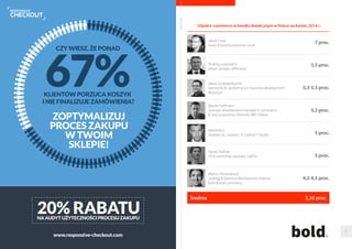 - Dynamika wzrostu wartosci rynku e-commerce w Polsce rosnie rok do roku 
o około 20 proc. Mozna wiec zakładac, ze w tym roku wartosc obrotu 
generowanego przez e-handel bedzie jeszcze wieksza - wynika to chociazby 
z faktu coraz wiekszego zaufania Polaków do zakupów przez internet 
- uzasadnia Marek Kich. 
Na dynamike zwraca uwage takze Andrzej Lazarowicz, prezes zarzadu 
w Wfirma.pl. - Dynamika wzrostu w tym roku jest wieksza od tej 
obserwowanej w 2013 roku, dla którego prognozy mineły sie rzeczywistoscia 
- mówi Lazarowicz. 
W sumie sredni wynik sondazu wyglada całkiem obiecujaco, bo do okragłych 
30 mld zł brakuje niespełna miliarda. 
- Najnowsze dane PMR wskazuja, ze 2014 rok w e-handlu zamknie sie kwota 
27,5 mld złotych. To niemal 15 proc. wiecej niz w roku ubiegłym. Na razie nic 
nie wskazuje na to, aby w 2015 roku tempo wzrostu tego kanału sprzedazy 
miało wyhamowac. Jednego jestem pewny: w przyszłym roku przy nawet 
słabszych danych gospodarczych przekroczymy bariere 30 mld złotych 
wydanych przez internautów na zakupy - komentuje Paweł Zielinski, 
PR  marketing manager z Softhis. 
Kolejne pytanie, to czy wzrost wartosci rynku e-commerce przełozy sie na 
jego wiekszy udział polskim handlu? Zdecydowana wiekszosc uczestników 
sondazu Interaktywnie.com oczekuje, ze zakupy w sieci beda stanowiły 
około 5 proc. handlu detalicznego w Polsce. To wynik lepszy od 
ubiegłorocznych przewidywan, kiedy srednia z szacunków ekspertów 
była na poziomie 4,53 proc. 
Wartosc polskiego rynku e-commerce na koniec 2014 r. (w złotych) 
Maciej Hoffmann 
business development manager e-commerce 
 new acquisition channels, MEC Global 
30,5 mld 
Jakub Cyran 
head of business/partner, Go.pl 30 mld 
Jakub Szczepankowski 
kierownik ds. performance i business development, Money.pl 30 mld 
Marek Kich 
dyrektor ds., rozwoju, X-Coding IT Studio 29 mld 
Marcin Piwowarczyk 
strategy  business development director, 
Bold Brand Commerce 
28-29 mld 
Andrzej Lazarowicz 
prezes zarzadu, Wfirma.pl 28 mld 
Paweł Zielinski 
PR  marketing manager, Softhis 27,5 mld 
Srednia 29,07 mld 
Raporty interaktywnie.com - E-commerce 40 
 