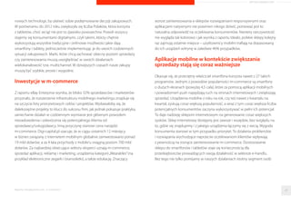 ARTYKUŁ PROMOCYJNY 
5 
Podmioty działajace na rynku e-commerce 
czesto poswiecaja zbyt wiele uwagi na wdrazanie 
nowych rozwiazan technologicznych, 
optymalizujacych zarzadzanie e-komunikacja 
i e-sklepami. Niestety zwykle traca na tym 
konsumenci, poniewaz takie działania nie zawsze 
odpowiadaja preferencjom konsumentów. Juz co 
drugi konsument posiada smartfona czy inne 
urzadzenie mobilne, za pomoca którego mozna 
znacznie przyspieszyc i ułatwic sobie zakupy. 
Integracja kanału online z dobrze znanymi 
i sprawdzonymi formami komunikacji, takimi 
jak SMS/MMS, jest dla nowoczesnych 
i zapracowanych konsumentów po prostu 
wygodna. Z raportu Our Mobile Planet wynika, 
ze blisko 90 proc. posiadaczy smartfonów 
w Polsce wyszukuje za ich pomoca lokalne 
informacje. Natomiast z badania Komunikacja 
Marketing mobilny stanowi jeden 
z najdynamiczniej rozwijajacych sie 
kanałów wpływajacych na wzrost 
wartosci sprzedazy. W pogoni za 
nowymi technologiami wiekszosc 
firm wdraza nowe rozwiazania, ale 
nie zawsze sa one zgodne z tym, 
czego klient rzeczywiscie oczekuje. 
Czy integracja kanału online (aplikacje 
mobilne) i tradycyjnych działan 
marketingowych (m.in. SMS/MMS) 
jest kluczem do sukcesu? 
SMS w Polsce 2013, przeprowadzonego przez 
platforme SerwerSMS.pl, mozemy sie dowiedziec, 
ze 81% Polaków uwaza, ze SMS-y z oferta 
promocyjna skłoniłyby ich do odwiedzenia strony 
internetowej sklepu. Wyraznie pokazuje to coraz 
popularniejszy trend łaczenia narzedzi 
marketingowych, co z pewnoscia bedzie 
wyzwaniem dla rodzimych firm. 
Konsument digitalny 
Zmiany w przyzwyczajeniach i preferencjach 
konsumentów sa pokłosiem coraz powszechniejszej 
cyfryzacji polskiego społeczenstwa. Urzadzenia 
mobilne, dajace nieograniczone mozliwosci 
sprawiaja, ze jestesmy bardziej swiadomymi, a tym 
samym i wymagajacymi klientami. Z badania 
ShoppingShow wynika, ze Polacy czesciej uzywaja 
Raporty interaktywnie.com - E-commerce 48 
 