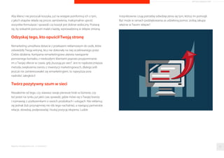 ARTYKUŁ PROMOCYJNY 
i niepowtarzalny. Nie oznacza to jednak, ze masz wygłaszac piesni pochwalne 
na własna czesc – chodzi raczej o to, bys pokazał konsumentom (na 
konkretnych przykładach), jakie sa mocne strony Twoich produktów i w czym 
Twoja oferta jest lepsza od tego, co moze zaproponowac konkurencja. 
Zastanów sie nad tym, kto robi (lub bedzie robił) u Ciebie zakupy i komu 
chcesz sprzedawac, bowiem inaczej bedzie wygladał komunikat kierowany 
do mezczyzn, a inaczej ten, który ma wzbudzic zainteresowanie pan. 
Spersonalizuj swój przekaz, a przekonasz niezdecydowanych do 
sfinalizowania transakcji. Nie zapominaj, ze konsument majacy stycznosc 
z oferta dostosowana do jego potrzeb i oczekiwan czuje sie wazny 
i doceniony – wykorzystaj to i zwieksz liczbe nowych klientów 
nawet czterokrotnie! 
Nim ogłosisz zwyciestwo…. 
…zadbaj o to, by klienci nie porzucali koszyka na chwile przed zakupem. 
To, ze uzytkownik wszedł na Twoja strone to dopiero połowa sukcesu. Nawet 
jesli zdecydował sie na zakup, nie znaczy to jeszcze, ze opusci sklep, jako 
własciciel okreslonego towaru (70 % rozpoczetych w sieci transakcji nie 
zostaje sfinalizowana). 
Klienci rezygnuja z zakupów z wielu powodów: dla jednych koszt dostawy 
jest za wysoki, innym proces składania zamówienia wydaje sie zbyt 
skomplikowany, a finalizacja transakcji zbyt czasochłonna. 
Rezygnacja z zakupu moze nastapic równiez wtedy, gdy złozenie 
zamówienia wymaga zarejestrowania sie w sklepie, gdy uzytkownik nie 
znajdzie dogodnej dla siebie metody płatnosci i dostawy, gdy pojawiaja 
sie problemy z nawigacja lub ładowaniem strony etc. 
Raporty interaktywnie.com - E-commerce 54 
 