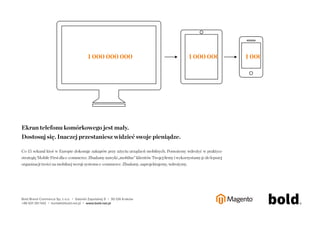 biznesowe. Z tym nie jest najlepiej, szczególnie w niewielkich sklepach 
internetowych prowadzonych rodzinnie lub jednoosobowo – mówi Marcin 
Piwowarczyk z agencji Bold. 
Ekspert twierdzi, ze zamiast wzmacniac renome marki profesjonalizmem 
w komunikacji i obsłudze klienta, własciciele takich sklepów nierzadko 
uciekaja sie do niestosownych, wrecz prymitywnych praktyk: grozby, 
nieprzyjemne komentarze, traktowanie klienta jak wroga (a przeciez to klienci 
utrzymuja te małe biznesy). 
- O pełnym profesjonalizmie w branzy e-commerce bedzie mozna mówic 
dopiero wtedy, kiedy niestety spora czesc małych sklepów internetowych 
dokona zmian owych praktyk, zarówno w stosunku do partnerów 
biznesowych, swoich pracowników, jak i klientów – konczy Marcin 
Piwowarczyk. 
Raporty interaktywnie.com - E-commerce 81 
 
