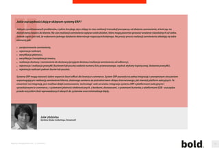 Opisy produktów w sklepach internetowych sa bardzo podobne. Jak pozycjonowac takie tresci? 
Zastanawiajac sie nad tym, jak pozycjonowac sklepy, w których opisy produktów sa do siebie bardzo podobne nalezy uswiadomic sobie, ze w takim przypadku 
najwazniejsza jest optymalizacja. 
Idealnym rozwiazaniem byłoby gdyby kazdy produkt miał swój własny, indywidualny i co wazne nie skopiowany z innej strony (zarówno zewnetrznej jak i w obrebie 
naszego serwisu) opis. Najczesciej jest to trudne do wykonania, poniewaz kilka produktów moze róznic sie tylko jednym detalem, dlatego warto skupic sie na takich 
aspektach jak: 
indywidualne, unikalne opisy w kategoriach produktów, 
stosowanie przyjaznych linków czyli na przykład www.sklep.pl/nazwa_kategorii/nazwa_produktu zamiast www.sklep.pl/sdgdgdhg11 
uzywanie słów kluczowych w tytułach podstron (produktów), 
optymalizacja obrazków - chodzi o opisujacy zdjecia atrybut ALT, 
stosowanie tzw. „canonicala czyli znacznika w kodzie który „mówi”, ze tresc z danej podstrony została „zapozyczona z innej naszej podstrony, chroni to przed tzw. 
duplicate content, wskazujac robotom wyszukiwarek, która podstrona jest dla nas wazniejsza, czyli która jest ta nadrzedna dla reszty. 
W przypadku, gdy opisy beda sie powielac lub beda do siebie bardzo podobne, Google nie zaindeksuje danych stron, bo uzna ze nic nowego nie wnosza one do struktury 
serwisu i wrzuci je do „supplemental-a (jest to miejsce, gdzie traaja (pod)strony uznane przez wyszukiwarke za mniej wartosciowe, nie sa one dostepne dla 
uzytkowników). 
Marcin Dylik 
specjalista ds. SEO, Agencja Interaktywna JELLINEK 
Raporty interaktywnie.com - E-commerce 91 
 