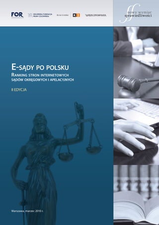 E-sądy po polsku
R anking stRon intERnEtowych
sądów okRęgowych i apElacyjnych

II edycja




Warszawa, marzec 2010 r.
 