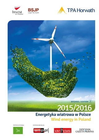 PATRON WYDANIA PATRONI MEDIALNI
Energetyka wiatrowa w Polsce
Wind energy in Poland
2015/2016
WYDANIE / EDITION 7
 