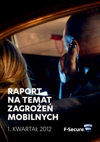 Raport
na temat
zagrożeń
mobilnych
1. kwartał 2012
 