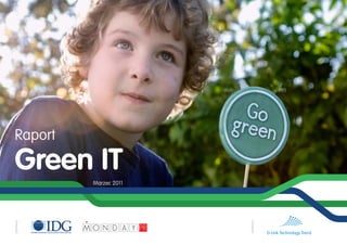 Raport

Green IT
            Marzec 2011




                          wydawca
partnerzy




                                    D-Link Technology Trend
 