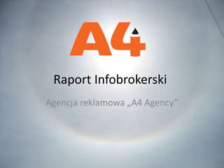Raport Infobrokerski
Agencja reklamowa „A4 Agency”
 