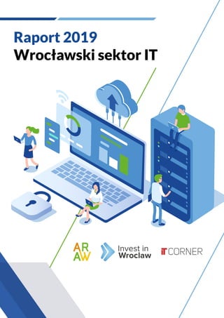 Raport 2019
Wrocławski sektor IT
 