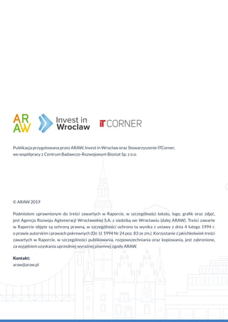 Publikacja przygotowana przez ARAW, Invest in Wrocław oraz Stowarzyszenie ITCorner,
we współpracy z Centrum Badawczo-Rozwo...