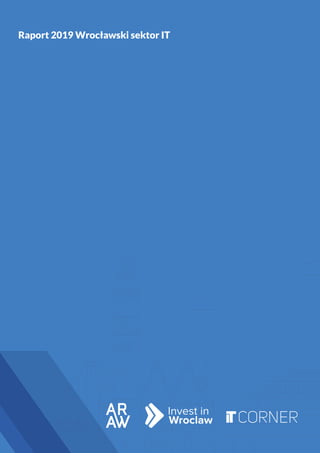 Raport 2019 Wrocławski sektor IT
 