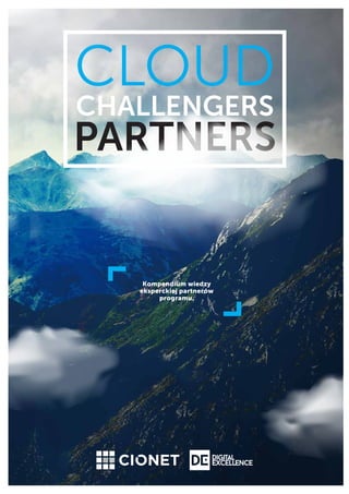 CLOUD
Challengers
PARTNERS
Kompendium wiedzy
eksperckiej partnerów
programu.
 