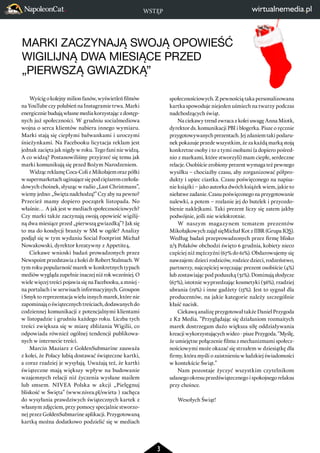 MARKI ZACZYNAJĄ SWOJĄ OPOWIEŚĆ 
WIGILIJNĄ DWA MIESIĄCE PRZED 
„PIERWSZĄ GWIAZDKĄ” 
3 
Wyścig o kolejny milion fanów, wyświetleń filmów 
na YouTube czy polubień na Instagramie trwa. Marki 
energicznie budują własne media korzystając z dostęp-nych 
już społeczności. W grudniu socialmediowa 
wojna o serca klientów nabiera innego wymiaru. 
Marki stają się ciepłymi bałwankami i uroczymi 
śnieżynkami. Na Facebooku licytacja reklam jest 
jednak zacięta jak nigdy w roku. Tego fani nie widzą. 
A co widzą? Postanowiliśmy przyjrzeć się temu jak 
marki komunikują się przed Bożym Narodzeniem. 
Widząc reklamę Coca-Coli z Mikołajem oraz półki 
w supermarketach uginające się pod ciężarem czekola-dowych 
choinek, słysząc w radio „Last Christmans”, 
wiemy jedno: „Święta nadchodzą!” Czy aby na pewno? 
Przecież mamy dopiero początek listopada. No 
właśnie… A jak jest w mediach społecznościowych? 
Czy marki także zaczynają swoją opowieść wigilij-ną 
dwa miesiące przed „pierwszą gwiazdką”? Jak się 
to ma do kondycji branży w SM w ogóle? Analizy 
podjął się w tym wydaniu Social Footprint Michał 
Nowakowski, dyrektor kreatywny z Appetite4. 
Ciekawe wnioski badań prowadzonych przez 
Newspoint przedstawia z kolei dr Robert Stalmach. W 
tym roku popularność marek w konkretnych typach 
mediów wygląda zupełnie inaczej niż rok wcześniej. O 
wiele więcej treści pojawia się na Facebooku, a mniej - 
na portalach i w serwisach informacyjnych. Groupon 
i Smyk to reprezentacja wielu innych marek, które nie 
zapominają o świątecznych treściach, dodawanych do 
codziennej komunikacji z potencjalnymi klientami 
w listopadzie i grudniu każdego roku. Liczba tych 
treści zwiększa się w miarę zbliżania Wigilii, co 
odpowiada również ogólnej tendencji publikowa-nych 
w internecie treści. 
Marcin Maziarz z GoldenSubmarine zauważa 
z kolei, że Polacy lubią dostawać świąteczne kartki, 
a coraz rzadziej je wysyłają. Uważają też, że kartki 
świąteczne mają większy wpływ na budowanie 
wzajemnych relacji niż życzenia wysłane mailem 
lub smsem. NIVEA Polska w akcji „Pielęgnuj 
bliskość w Święta” (www.nivea.pl/swieta ) zachęca 
do wysyłania prawdziwych świątecznych kartek z 
własnym zdjęciem, przy pomocy specjalnie stworzo-nej 
przez GoldenSubmarine aplikacji. Przygotowaną 
kartką można dodatkowo podzielić się w mediach 
WSTĘP 
społecznościowych. Z pewnością taka personalizowana 
kartka spowoduje niejeden uśmiech na twarzy podczas 
nadchodzących świąt. 
Na ciekawy trend zwraca z kolei uwagę Anna Miotk, 
dyrektor ds. komunikacji PBI i blogerka. Pisze o ręcznie 
przygotowywanych prezentach. Jej zdaniem taki podaru-nek 
pokazuje przede wszystkim, że za każdą marką stoją 
konkretne osoby i to z tymi osobami (a dopiero pośred-nio 
z markami, które stworzyli) mam ciepłe, serdeczne 
relacje. Osobiście zrobiony prezent wymaga też pewnego 
wysiłku – chociażby czasu, aby zorganizować półpro-dukty 
i upiec ciastka. Czasu poświęconego na napisa-nie 
książki – jako autorka dwóch książek wiem, jakie to 
niełatwe zadanie. Czasu poświęconego na przygotowanie 
nalewki, a potem – rozlanie jej do butelek i przyozdo-bienie 
naklejkami. Taki prezent liczy się zatem jakby 
podwójnie, jeśli nie wielokrotnie. 
W naszym magazynem tematem prezentów 
Mikołajkowych zajął sięMichał Kot z IIBR (Grupa IQS). 
Według badań przeprowadzonych przez firmę blisko 
2/3 Polaków obchodzi święto 6 grudnia, kobiety nieco 
częściej niż mężczyźni (67% do 61%). Obdarowujemy się 
nawzajem: dzieci rodziców, rodzice dzieci, rodzeństwo, 
partnerzy, najczęściej wręczając prezent osobiście (4%) 
lub zostawiając pod poduszką (31%). Dominują słodycze 
(67%), istotnie wyprzedzając kosmetyki (36%), rzadziej 
ubrania (19%) i inne gadżety (15%). Jest to sygnał dla 
producentów, na jakie kategorie należy szczególnie 
kłaść nacisk. 
Ciekawą analizę przygotował także Daniel Przygoda 
z K2 Media. “Przyglądając się działaniom rozmaitych 
marek dostrzegam dużo większa siłę oddziaływania 
kreacji wykorzystujących wideo - pisze Przygoda. “Myślę, 
że umiejętne połączenie filmu z mechanizmami społecz-nościowymi 
może okazać się strzałem w dziesiątkę dla 
firmy, która myśli o zaistnieniu w ludzkiej świadomości 
w kontekście Świąt.” 
Nam pozostaje życzyć wszystkim czytelnikom 
udanego okresu przedświątecznego i spokojnego relaksu 
przy choince. 
Wesołych Świąt! 
 