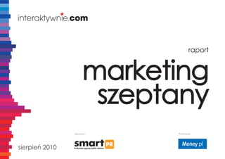 raport


                     marketing
                      szeptany
                Sponsor    Partnerzy




sierpień 2010
 