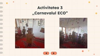 Activitatea 3
,,Carnavalul ECO”
 
