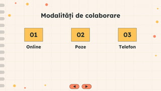 Modalități de colaborare
Online Poze Telefon
01 02 03
 