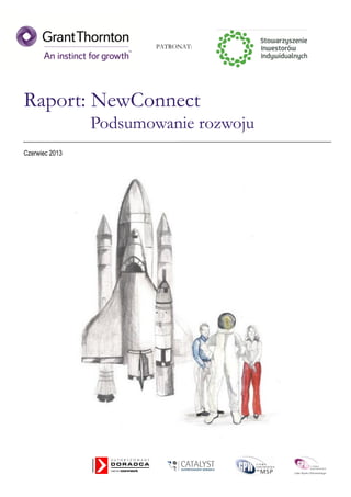 1 Raport: NewConnect—podsumowanie rozwoju
Raport: NewConnect
Podsumowanie rozwoju
Czerwiec 2013
PATRONAT:
 