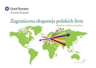 Zagraniczna ekspansja polskich firm
Dokonania, ambicje, perspektywy
Kwiecień 2015
 