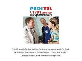 Serviciu disponibil prin proiectul „Zâmbet de Copil. Copilăria NU e la Spital.”
Un proiect: Fundația Părinți din România, Părinți Clujeni
Proiect finanțat de Fundația Vodafone România, prin programul Mobile For Good.
 