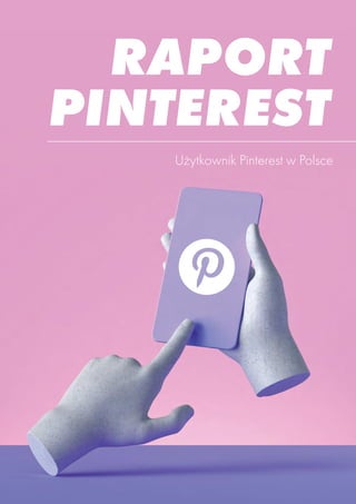 RAPORT
PINTEREST
Użytkownik Pinterest w Polsce
 