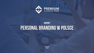 1
Styczeń
2019
Raport
Personal branding w polsce
 