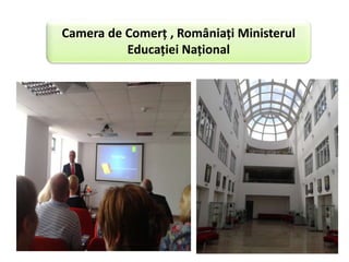 Camera de Comerț , Româniați Ministerul
Educației Național
 