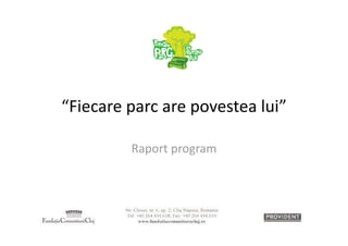 “Fiecare parc are povestea lui” 

         Raport program  
 