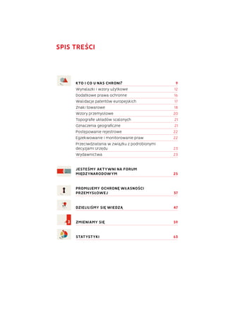 Spis treści
KTO I CO U NAS CHRONI? 9
Wynalazki i wzory użytkowe  12
Dodatkowe prawa ochronne  16
Walidacje patentów europe...